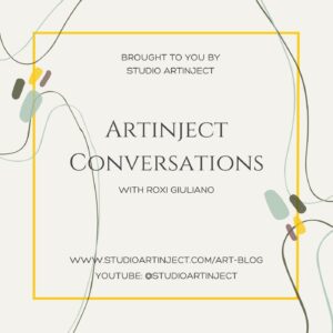 Artinject Conversations Podcast Ep1 Artist Interview Series with Roxi Giuliano Brought to you by Studio Artinject