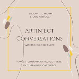 Artinject Conversations Podcast Ep3 Artist Interview Series with Michelle Schenker Brought to you by Studio Artinject